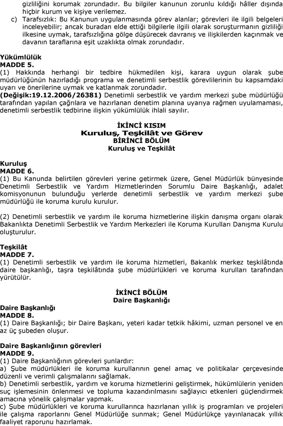 tarafsızlığına gölge düşürecek davranış ve ilişkilerden kaçınmak ve davanın taraflarına eşit uzaklıkta olmak zorundadır. Yükümlülük MADDE 5.