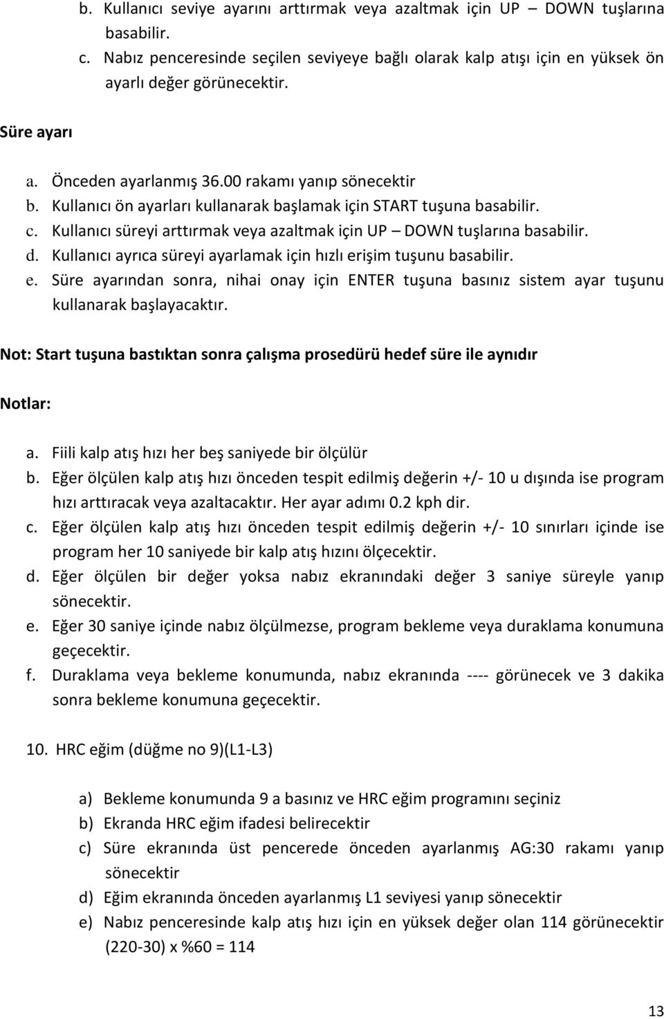 Kullanıcı süreyi arttırmak veya azaltmak için UP DOWN tuşlarına basabilir. d. Kullanıcı ayrıca süreyi ayarlamak için hızlı er