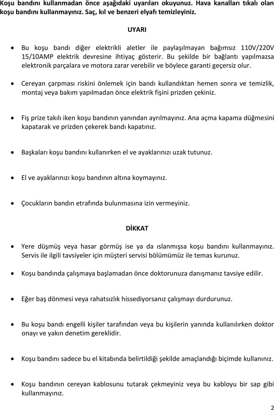 Bu şekilde bir bağlantı yapılmazsa elektronik parçalara ve motora zarar verebilir ve böylece garanti geçersiz olur.