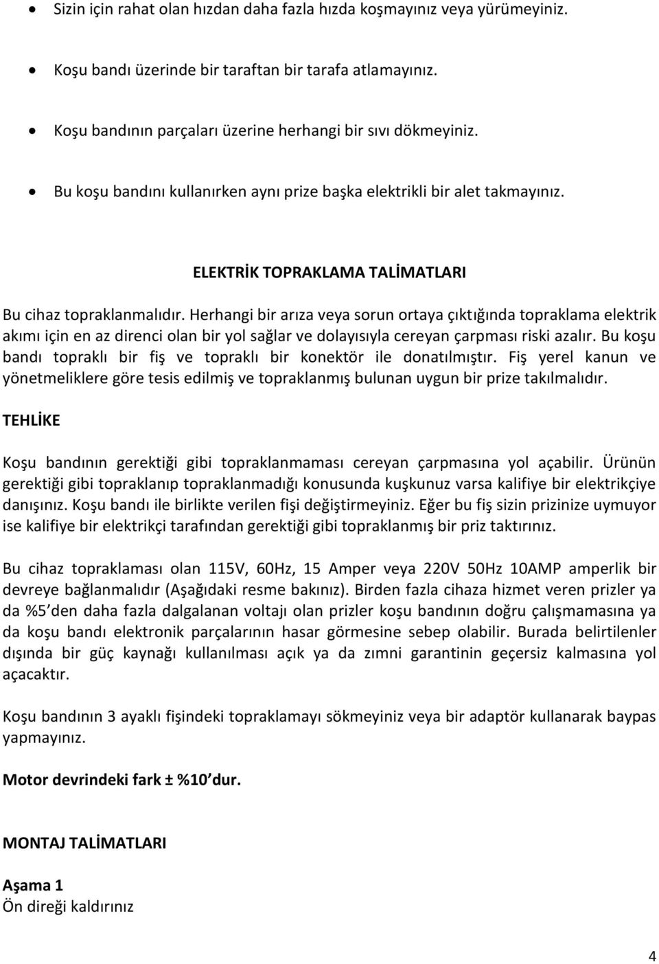 Herhangi bir arıza veya sorun ortaya çıktığında topraklama elektrik akımı için en az direnci olan bir yol sağlar ve dolayısıyla cereyan çarpması riski azalır.