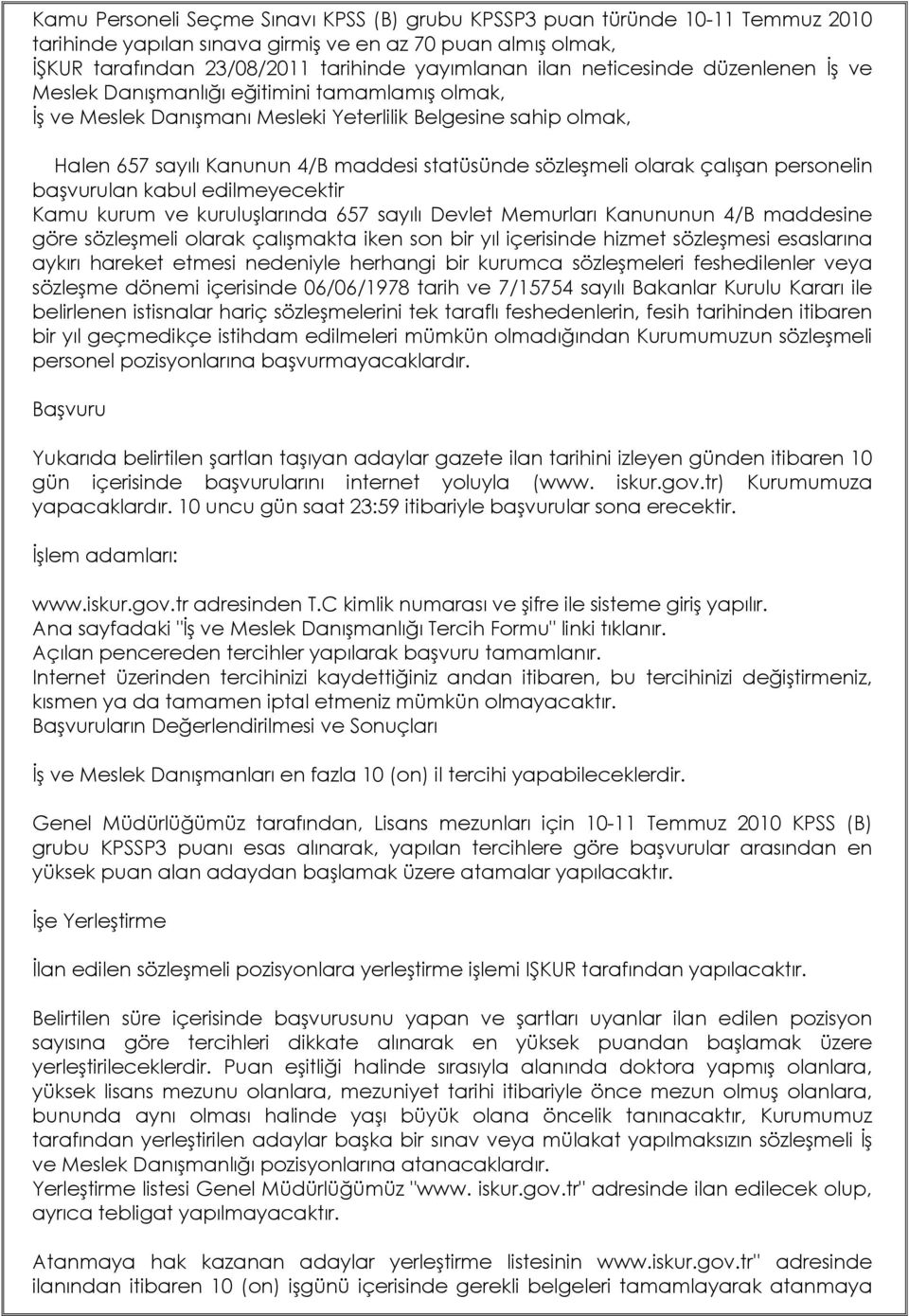 sözleşmeli olarak çalışan personelin başvurulan kabul edilmeyecektir Kamu kurum ve kuruluşlarında 657 sayılı Devlet Memurları Kanununun 4/B maddesine göre sözleşmeli olarak çalışmakta iken son bir