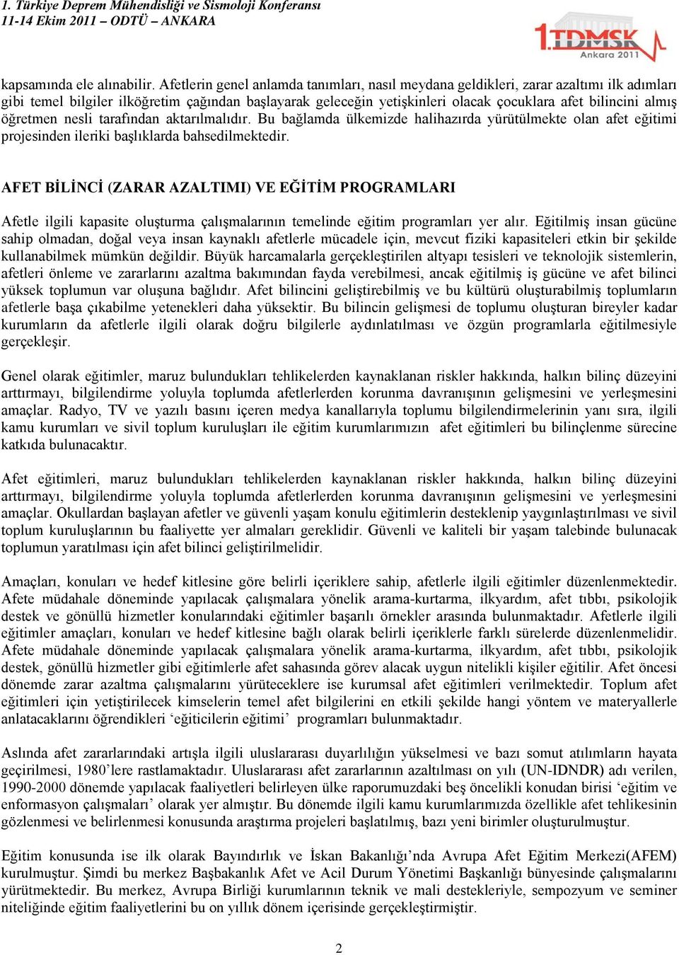 almış öğretmen nesli tarafından aktarılmalıdır. Bu bağlamda ülkemizde halihazırda yürütülmekte olan afet eğitimi projesinden ileriki başlıklarda bahsedilmektedir.