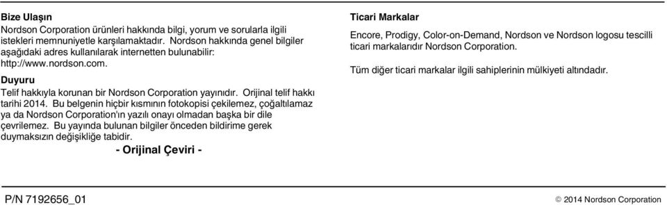 Orijinal telif hakkı tarihi 0. Bu belgenin hiçbir kısmının fotokopisi çekilemez, çoğaltılamaz ya da Nordson Corporation'ın yazılı onayı olmadan başka bir dile çevrilemez.