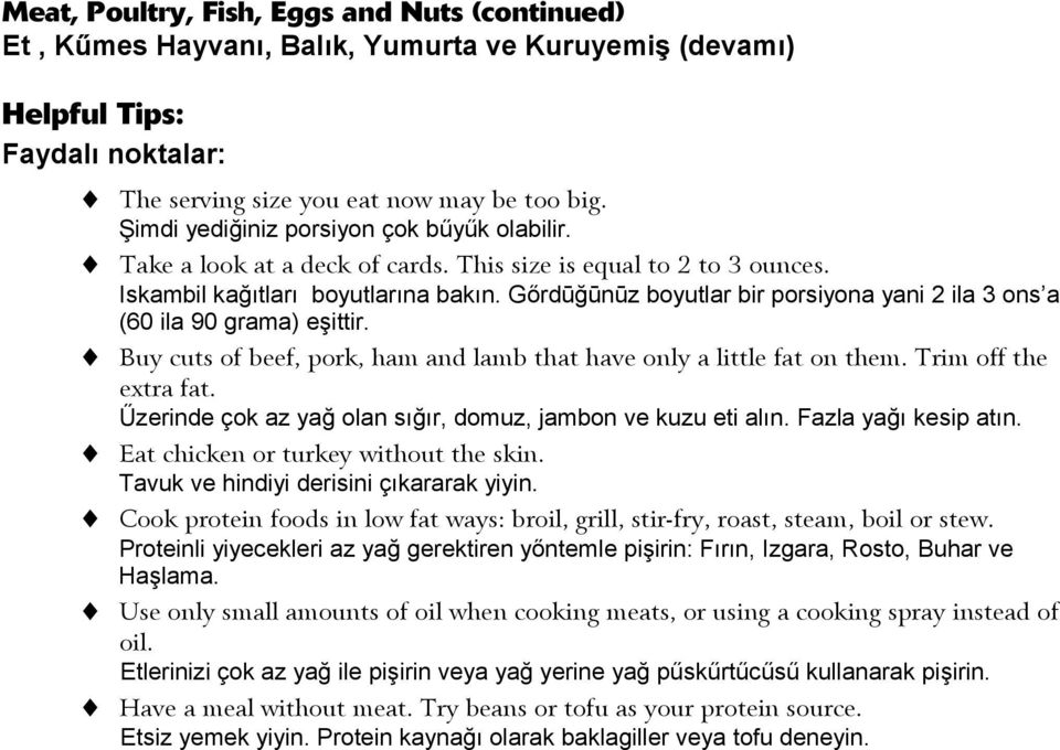 Gőrdūğūnūz boyutlar bir porsiyona yani 2 ila 3 ons a (60 ila 90 grama) eşittir. Buy cuts of beef, pork, ham and lamb that have only a little fat on them. Trim off the extra fat.