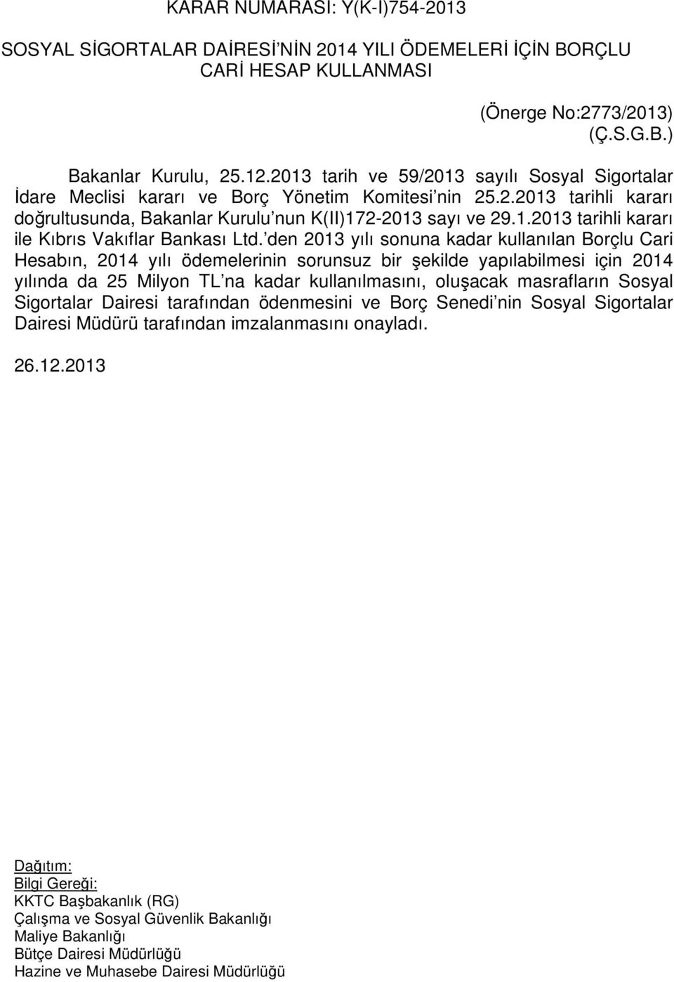 den 2013 yılı sonuna kadar kullanılan Borçlu Cari Hesabın, 2014 yılı ödemelerinin sorunsuz bir şekilde yapılabilmesi için 2014 yılında da 25 Milyon TL na kadar