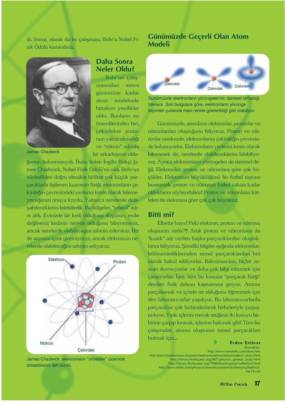 Bunu bulan ngiliz fizikçi James Chadwick, Nobel Fizik Ödülü nü ald.