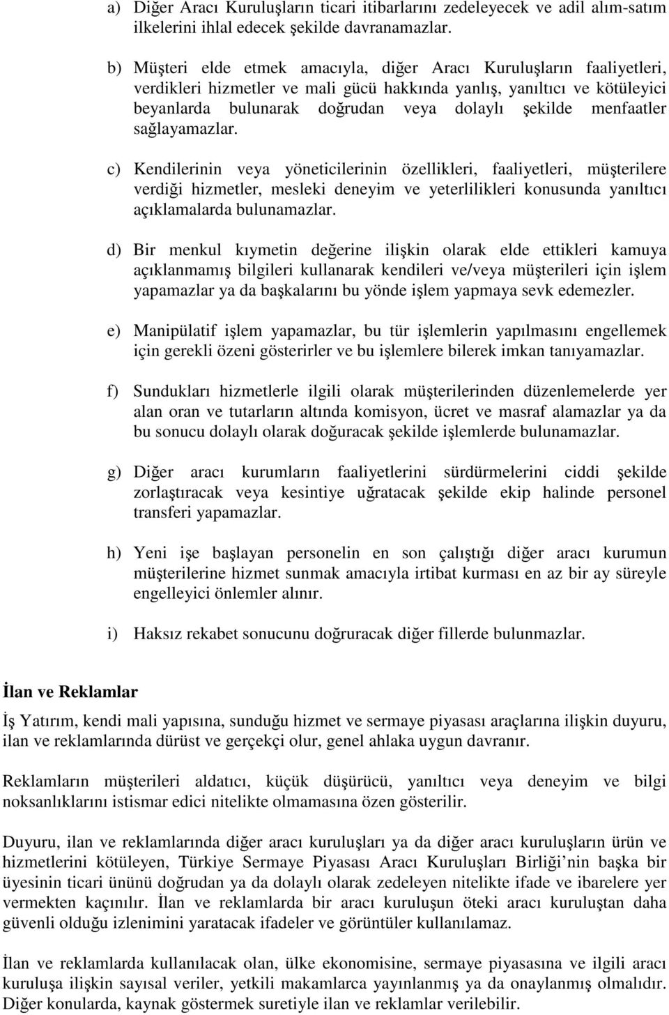 menfaatler salayamazlar. c) Kendilerinin veya yöneticilerinin özellikleri, faaliyetleri, müterilere verdii hizmetler, mesleki deneyim ve yeterlilikleri konusunda yanıltıcı açıklamalarda bulunamazlar.