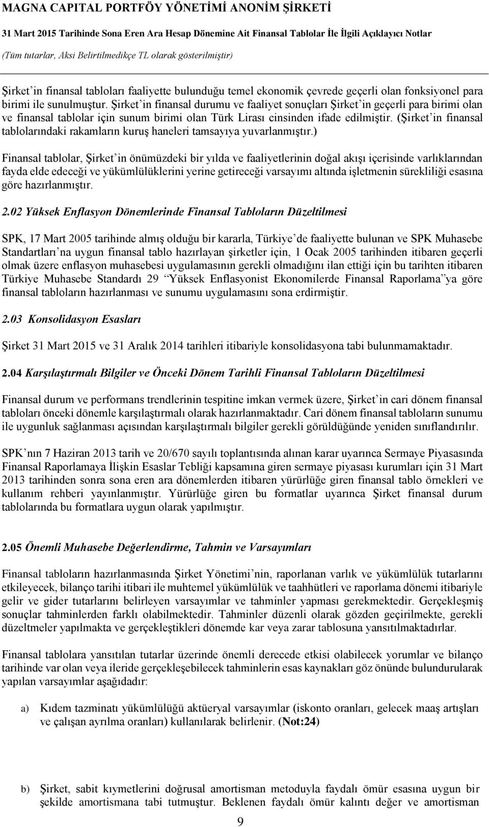 (Şirket in finansal tablolarındaki rakamların kuruş haneleri tamsayıya yuvarlanmıştır.