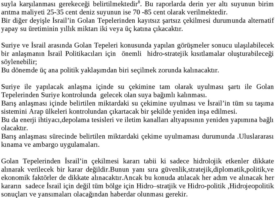 Suriye ve İsrail arasında Golan Tepeleri konusunda yapılan görüşmeler sonucu ulaşılabilecek bir anlaşmanın İsrail Politikacıları için önemli hidro-stratejik kısıtlamalar oluşturabileceği