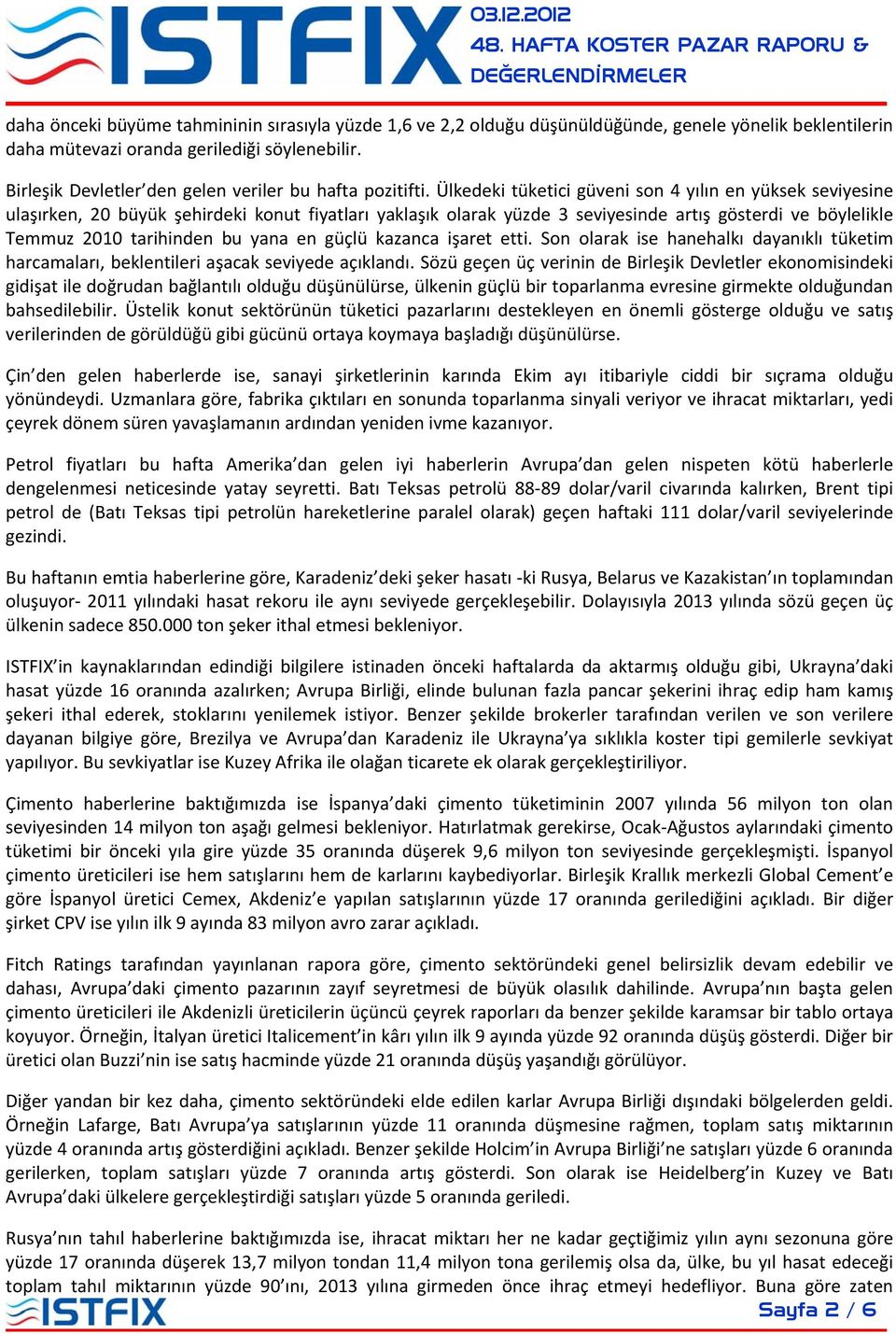 Ülkedeki tüketici güveni son 4 yılın en yüksek seviyesine ulaşırken, 20 büyük şehirdeki konut fiyatları yaklaşık olarak yüzde 3 seviyesinde artış gösterdi ve böylelikle Temmuz 2010 tarihinden bu yana