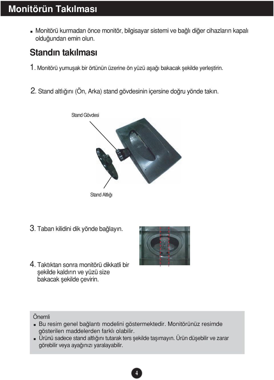 Stand Gövdesi Stand Altl 3. Taban kilidini dik yönde ba lay n. 4. Takt ktan sonra monitörü dikkatli bir flekilde kald r n ve yüzü size bakacak flekilde çevirin.