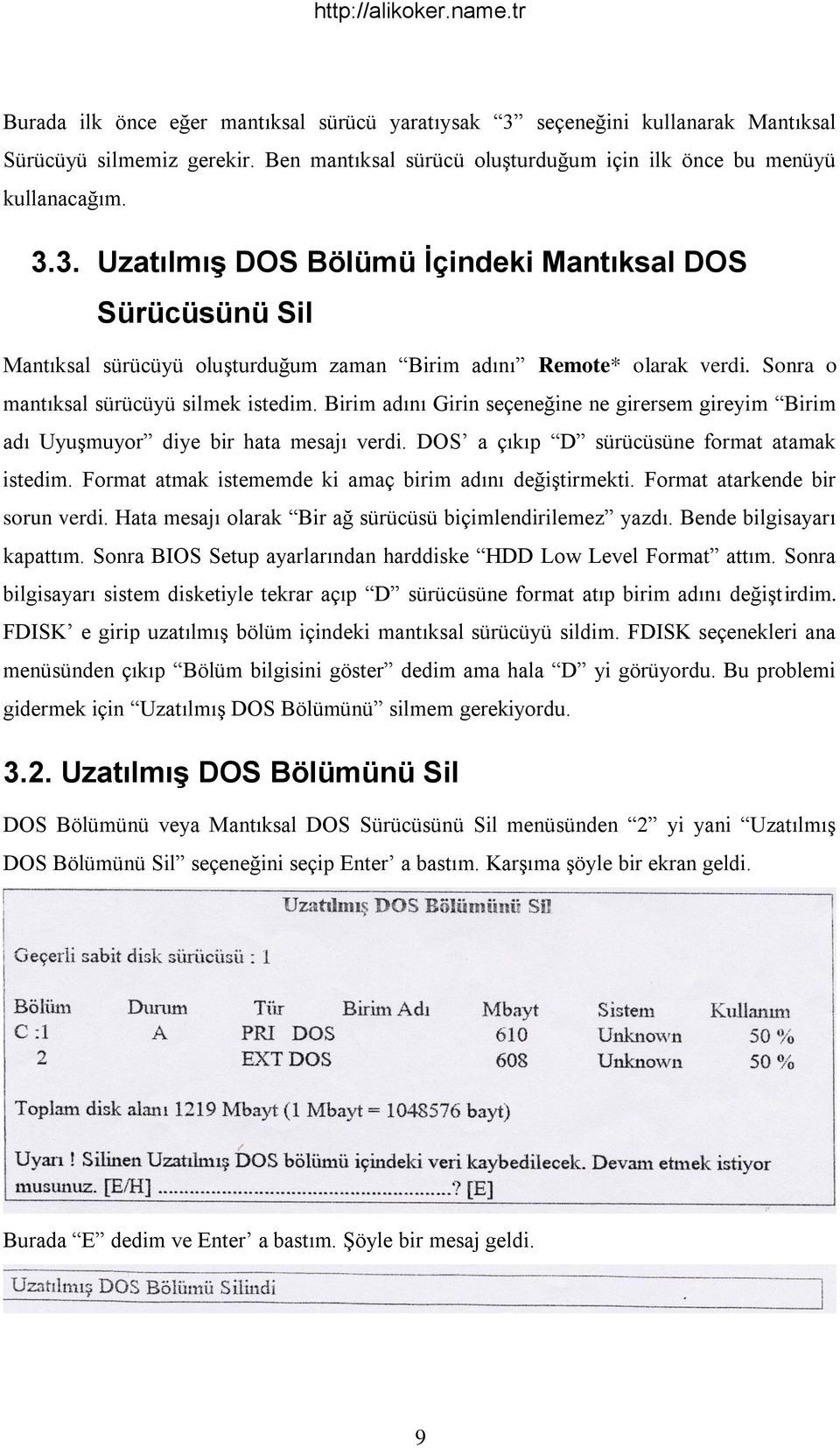 Format atmak istememde ki amaç birim adını değiştirmekti. Format atarkende bir sorun verdi. Hata mesajı olarak Bir ağ sürücüsü biçimlendirilemez yazdı. Bende bilgisayarı kapattım.