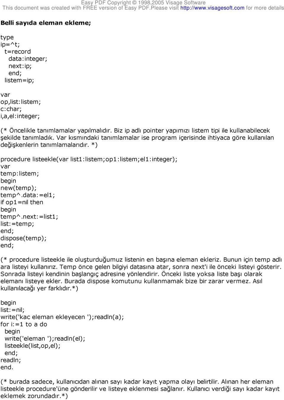 *) procedure listeekle(var list1:listem;op1:listem;el1:integer); var temp:listem; new(temp); temp^.data:=el1; if op1=nil then temp^.