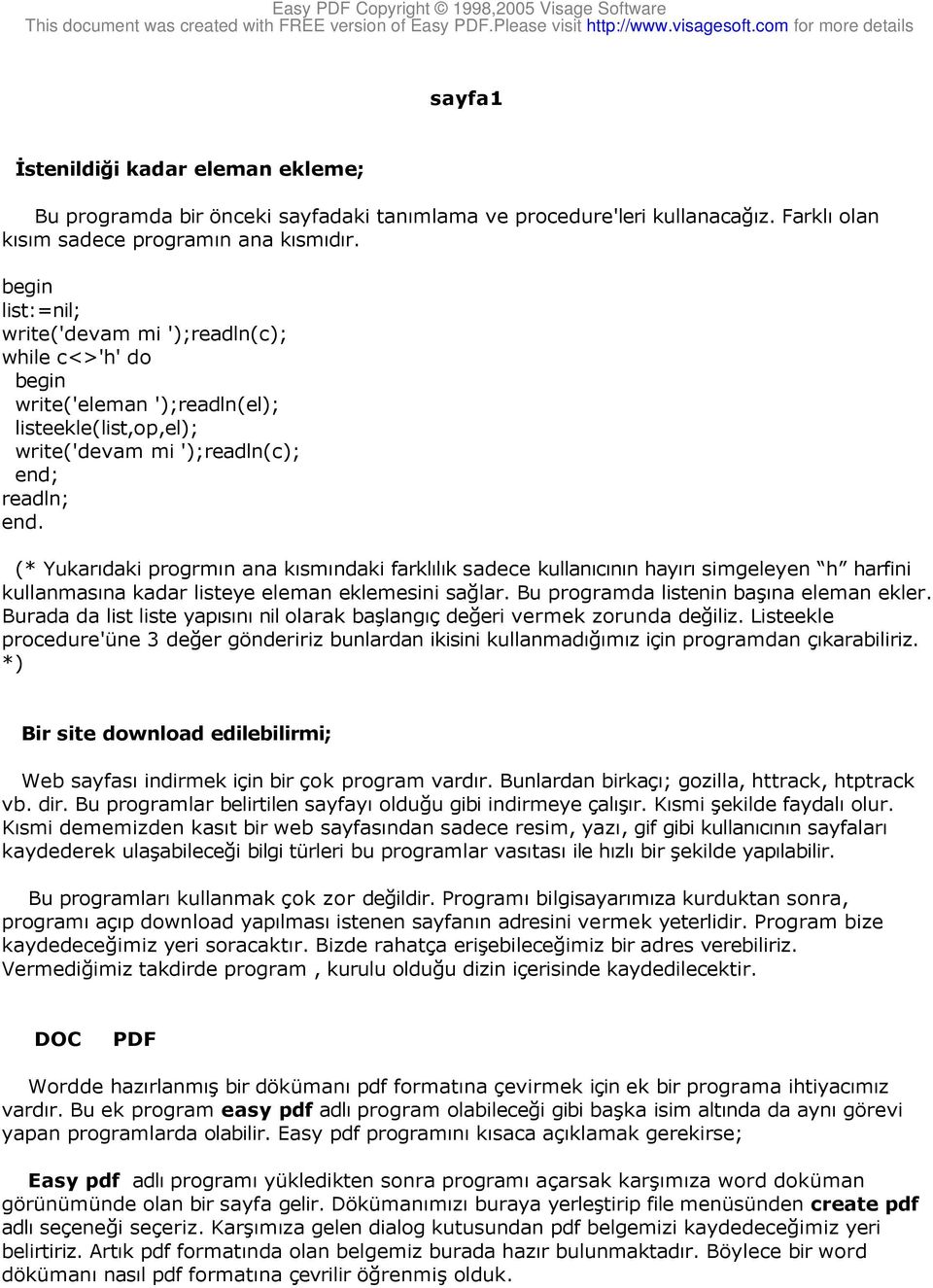 (* Yukarıdaki progrmın ana kısmındaki farklılık sadece kullanıcının hayırı simgeleyen h harfini kullanmasına kadar listeye eleman eklemesini sağlar. Bu programda listenin başına eleman ekler.