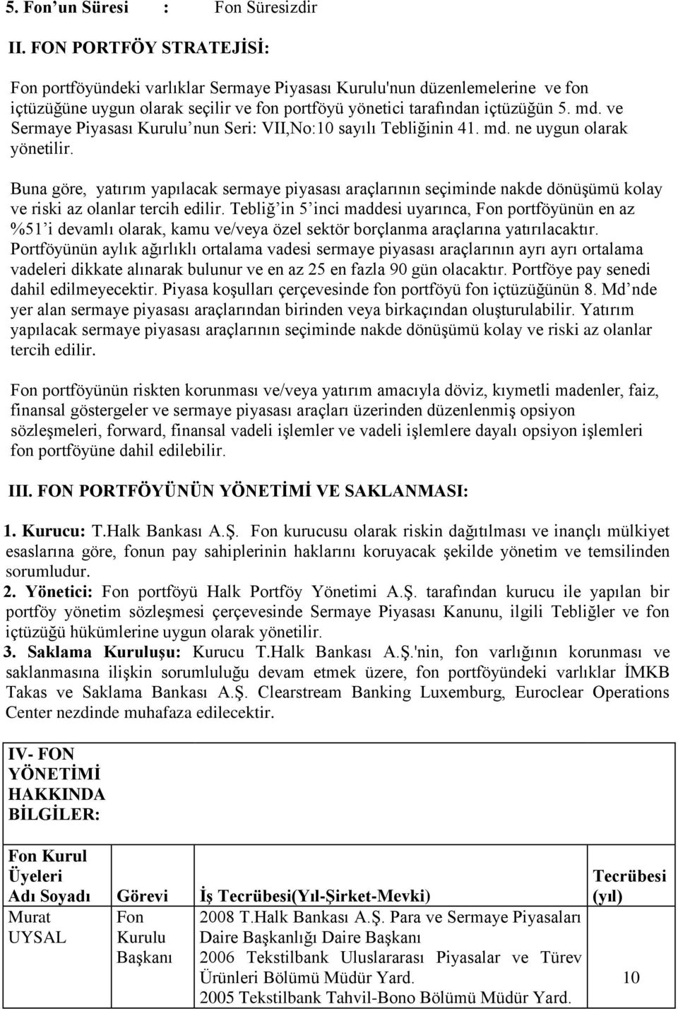 ve Sermaye Piyasası nun Seri: VII,No:10 sayılı Tebliğinin 41. md. ne uygun olarak yönetilir.