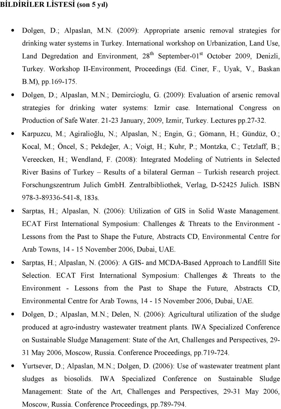 , Baskan B.M), pp.169-175. Dolgen, D.; Alpaslan, M.N.; Demircioglu, G. (2009): Evaluation of arsenic removal strategies for drinking water systems: Izmir case.