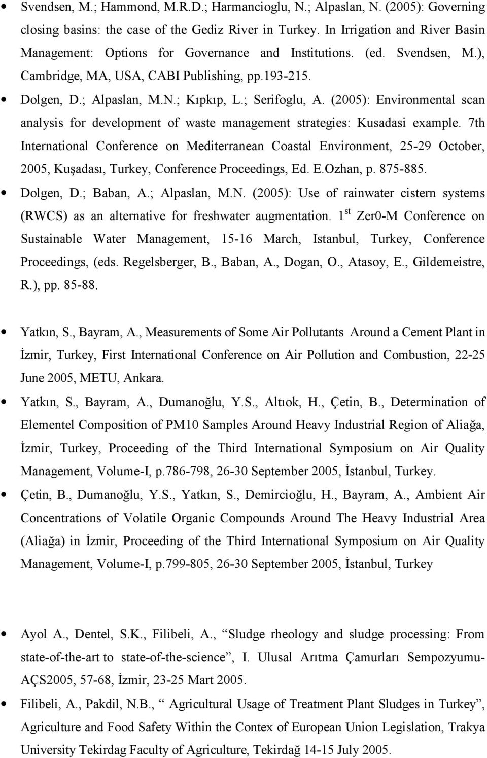 ; Serifoglu, A. (2005): Environmental scan analysis for development of waste management strategies: Kusadasi example.