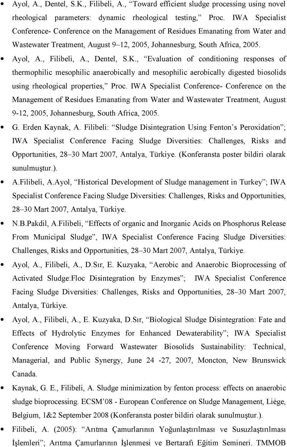 , Dentel, S.K., Evaluation of conditioning responses of thermophilic mesophilic anaerobically and mesophilic aerobically digested biosolids using rheological properties, Proc.