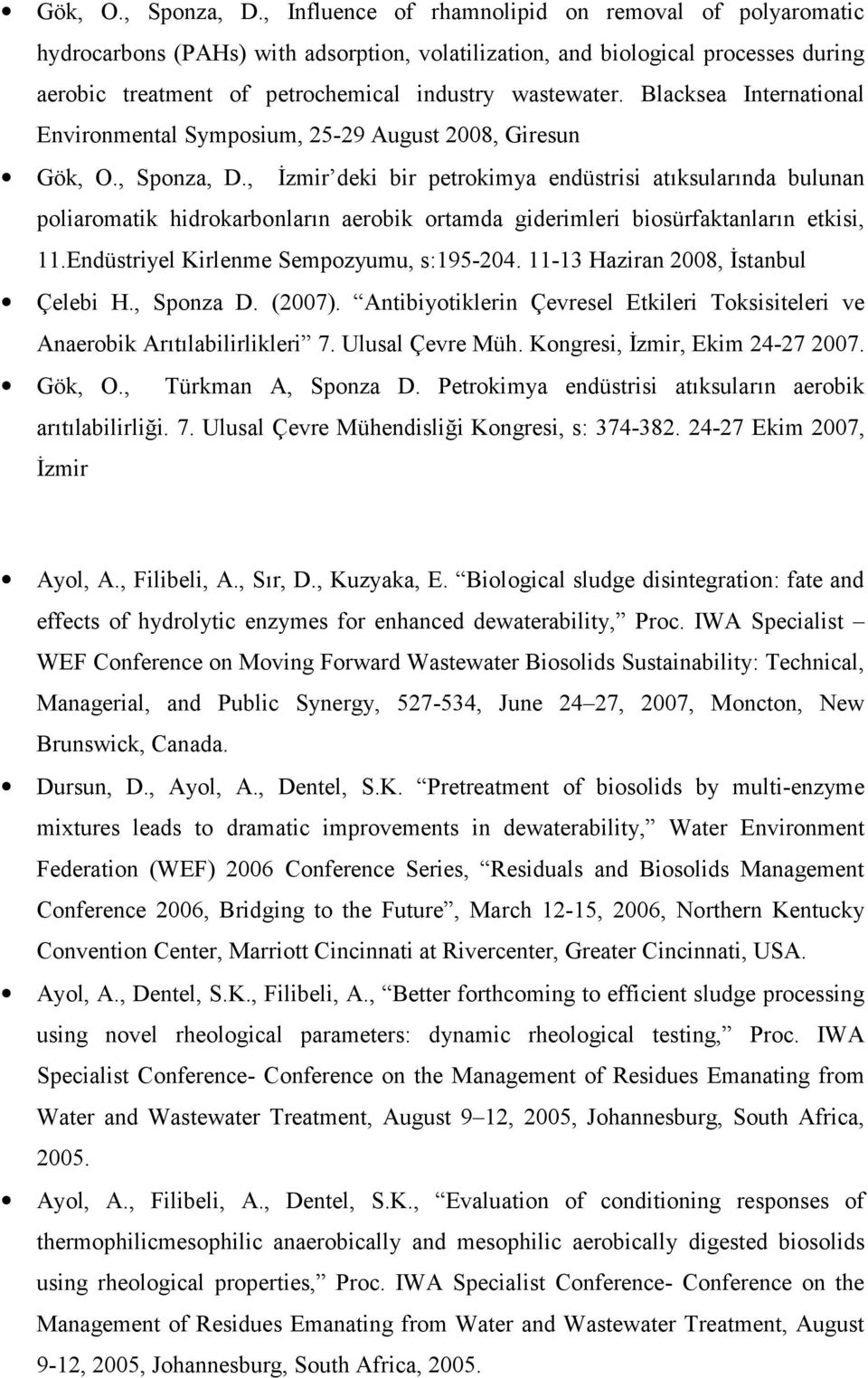 Blacksea International Environmental Symposium, 25-29 August 2008, Giresun , İzmir deki bir petrokimya endüstrisi atıksularında bulunan poliaromatik hidrokarbonların aerobik ortamda giderimleri