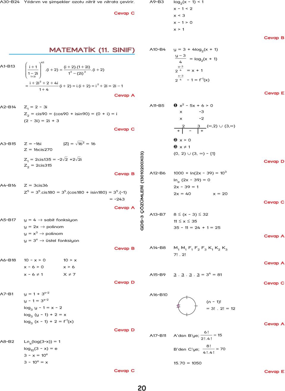 (i ) i = + = + = + i = i 1 1 + 4 A10-B4 y = 3 + 4log (x + 1) y 3 = log (x + 1) 4 y 3 4 = x + 1 x 3 4-1 = f -1 (x) A-B14 Z 1 = - 3i Z = cis90 = (cos90 + isin90) = (0 + i) = i ( - 3i) = i + 3 A11-B5 ❶