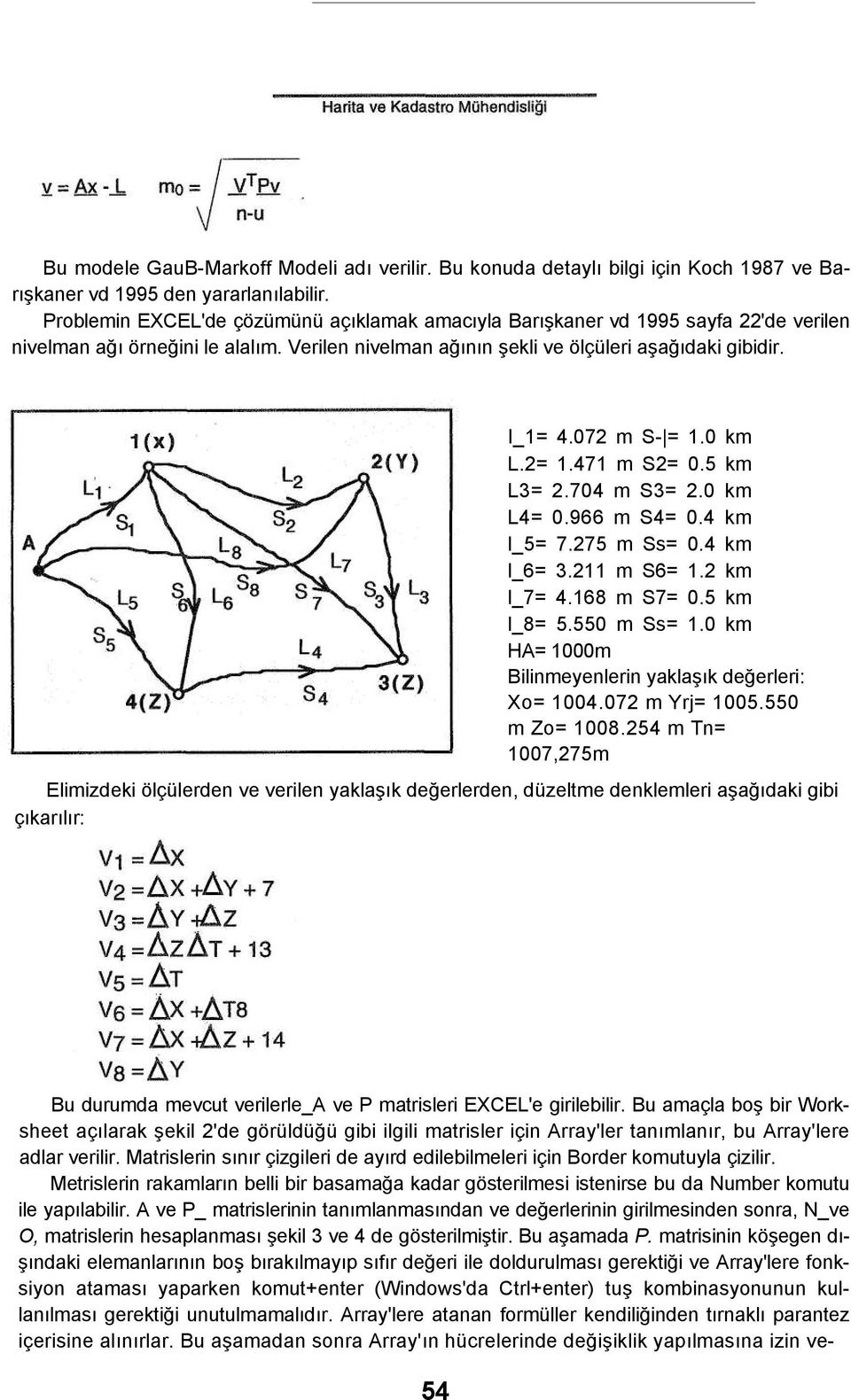 0 km L.2= 1.471 m S2= 0.5 km L3= 2.704 m S3= 2.0 km L4= 0.966 m S4= 0.4 km l_5= 7.275 m Ss= 0.4 km l_6= 3.211 m S6= 1.2 km l_7= 4.168 m S7= 0.5 km l_8= 5.550 m Ss= 1.