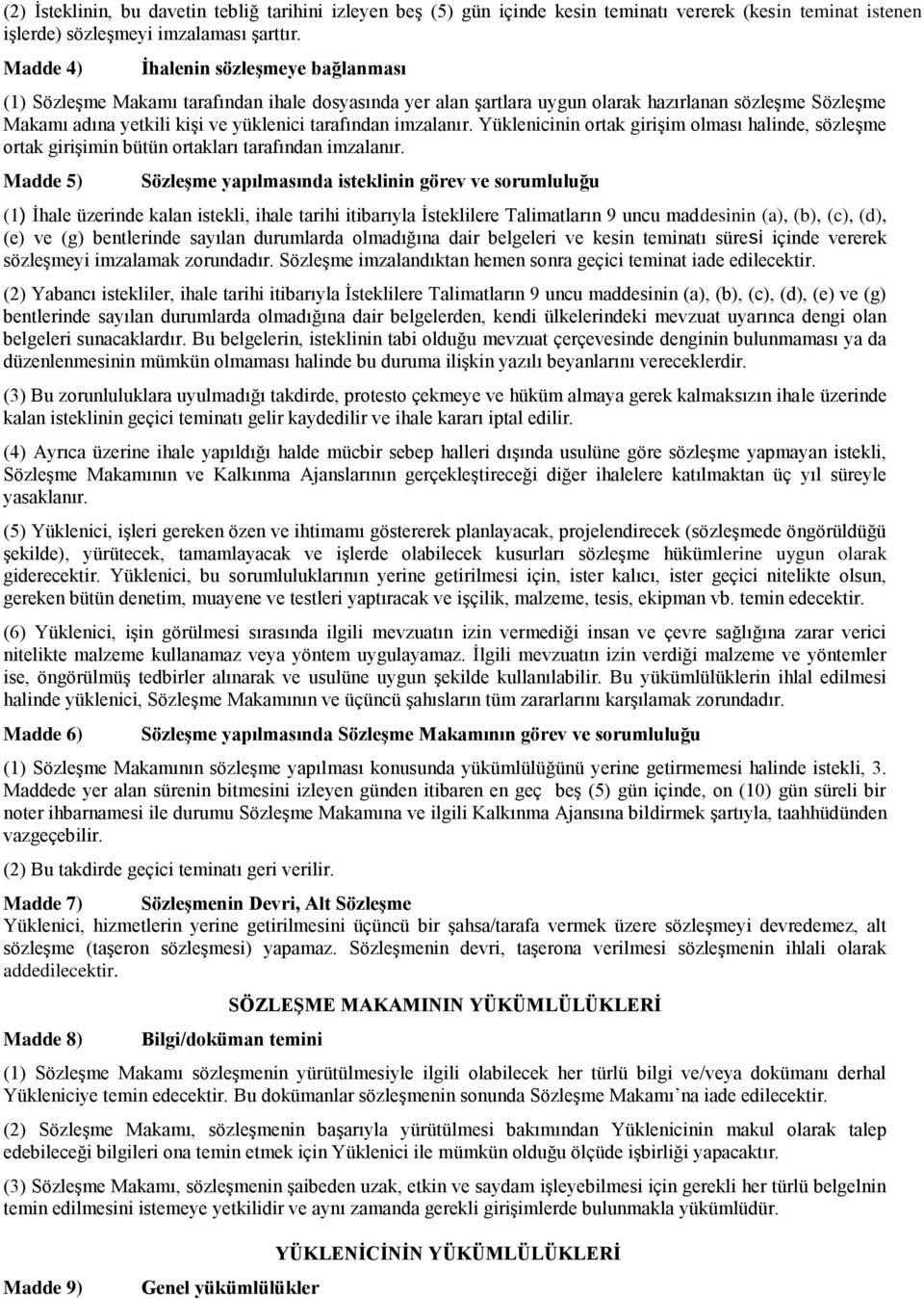 imzalanır. Yüklenicinin ortak girişim olması halinde, sözleşme ortak girişimin bütün ortakları tarafından imzalanır.