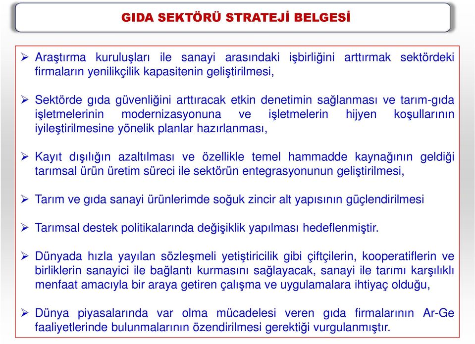 temel hammadde kaynağının geldiği tarımsal ürün üretim süreci ile sektörün entegrasyonunun geliştirilmesi, Tarım ve gıda sanayi ürünlerimde soğuk zincir alt yapısının güçlendirilmesi Tarımsal destek