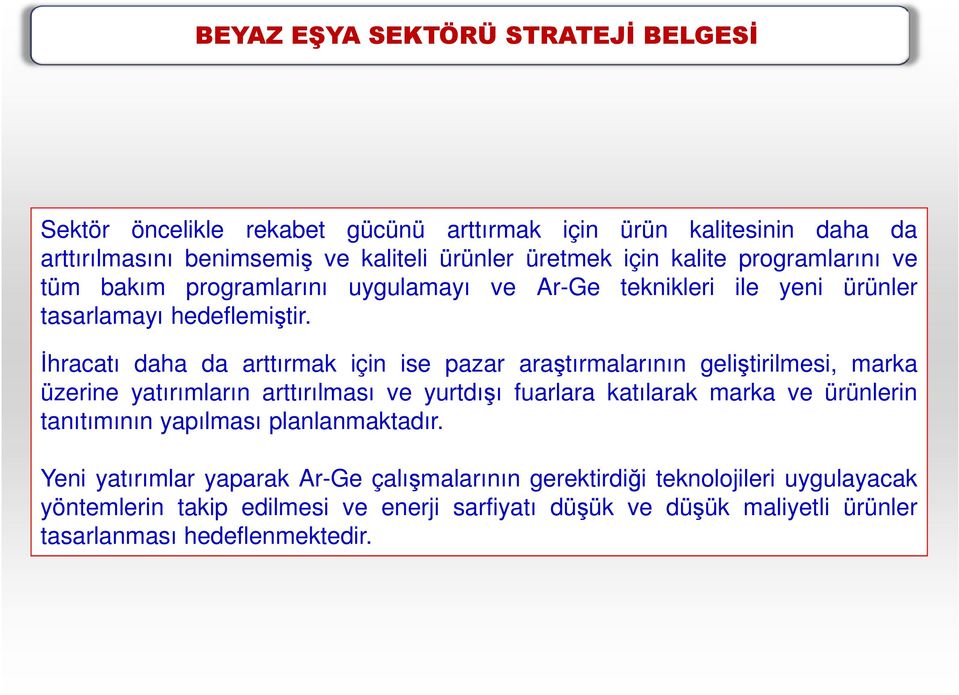 Đhracatı daha da arttırmak için ise pazar araştırmalarının geliştirilmesi, marka üzerine yatırımların arttırılması ve yurtdışı fuarlara katılarak marka ve ürünlerin