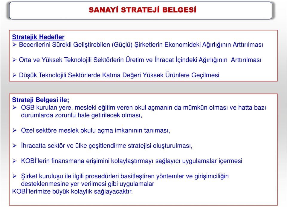 hatta bazı durumlarda zorunlu hale getirilecek olması, Özel sektöre meslek okulu açma imkanının tanıması, Đhracatta sektör ve ülke çeşitlendirme stratejisi oluşturulması, KOBĐ lerin finansmana