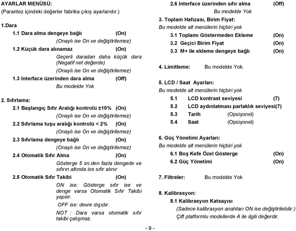 1 Başlangıç Sıfır Aralığı kntrlü ±10% (On) (Onaylı ise On ve değiştirilemez) 2.2 Sıfırlama tuşu aralığı kntrlü < 2% (On) (Onaylı ise On ve değiştirilemez) 2.