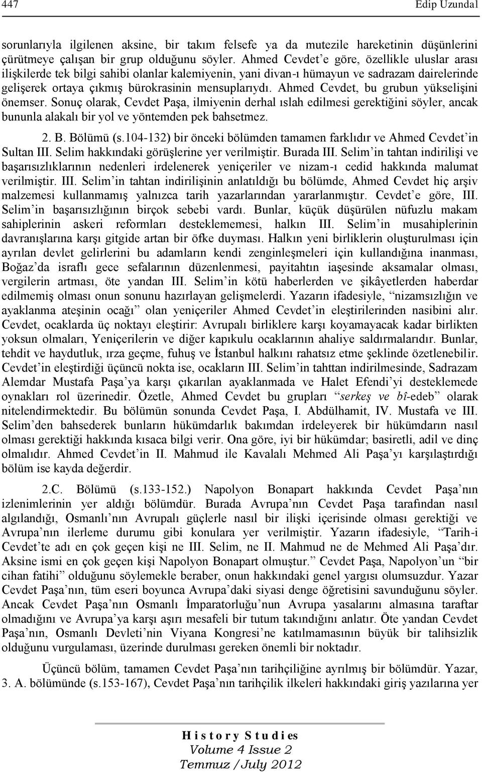 Ahmed Cevdet, bu grubun yükselişini önemser. Sonuç olarak, Cevdet Paşa, ilmiyenin derhal ıslah edilmesi gerektiğini söyler, ancak bununla alakalı bir yol ve yöntemden pek bahsetmez. 2. B. Bölümü (s.