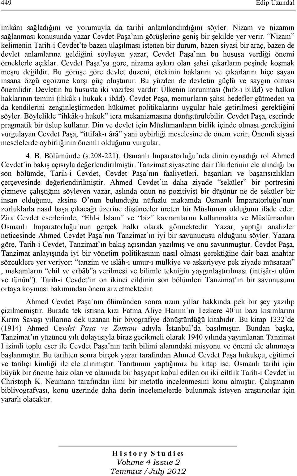 açıklar. Cevdet Paşa ya göre, nizama aykırı olan şahsi çıkarların peşinde koşmak meşru değildir.