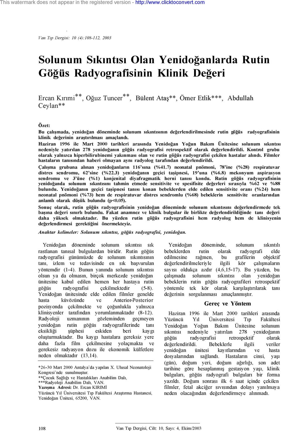 Haziran 1996 ile Mart 2000 tarihleri arasında Yenidoğan Yoğun Bakım Ünitesine solunum sıkıntısı nedeniyle yatırılan 278 yenidoğanın göğüs retrospektif olarak değerlendirildi.