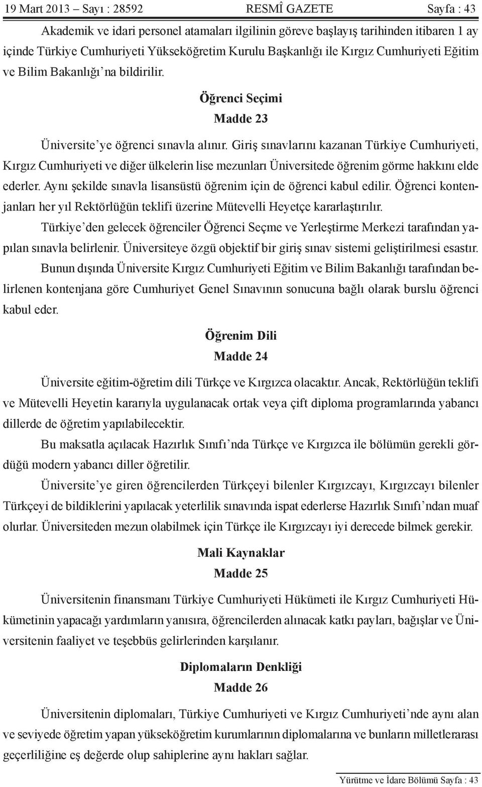 Giriş sınavlarını kazanan Türkiye Cumhuriyeti, Kırgız Cumhuriyeti ve diğer ülkelerin lise mezunları Üniversitede öğrenim görme hakkını elde ederler.