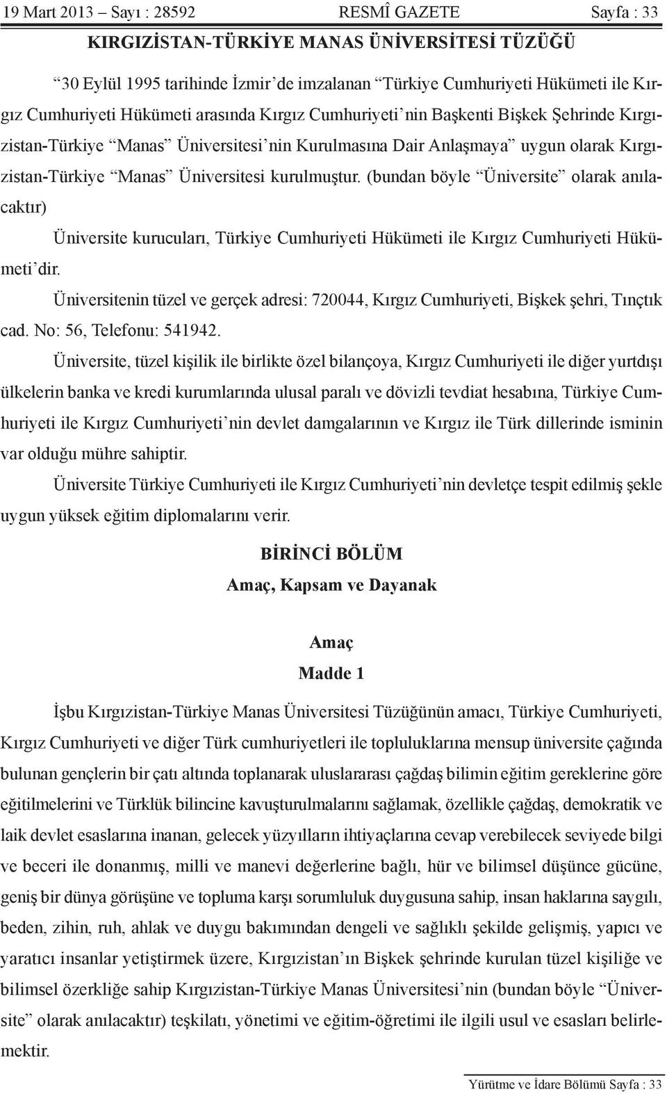 (bundan böyle Üniversite olarak anılacaktır) Üniversite kurucuları, Türkiye Cumhuriyeti Hükümeti ile Kırgız Cumhuriyeti Hükümeti dir.