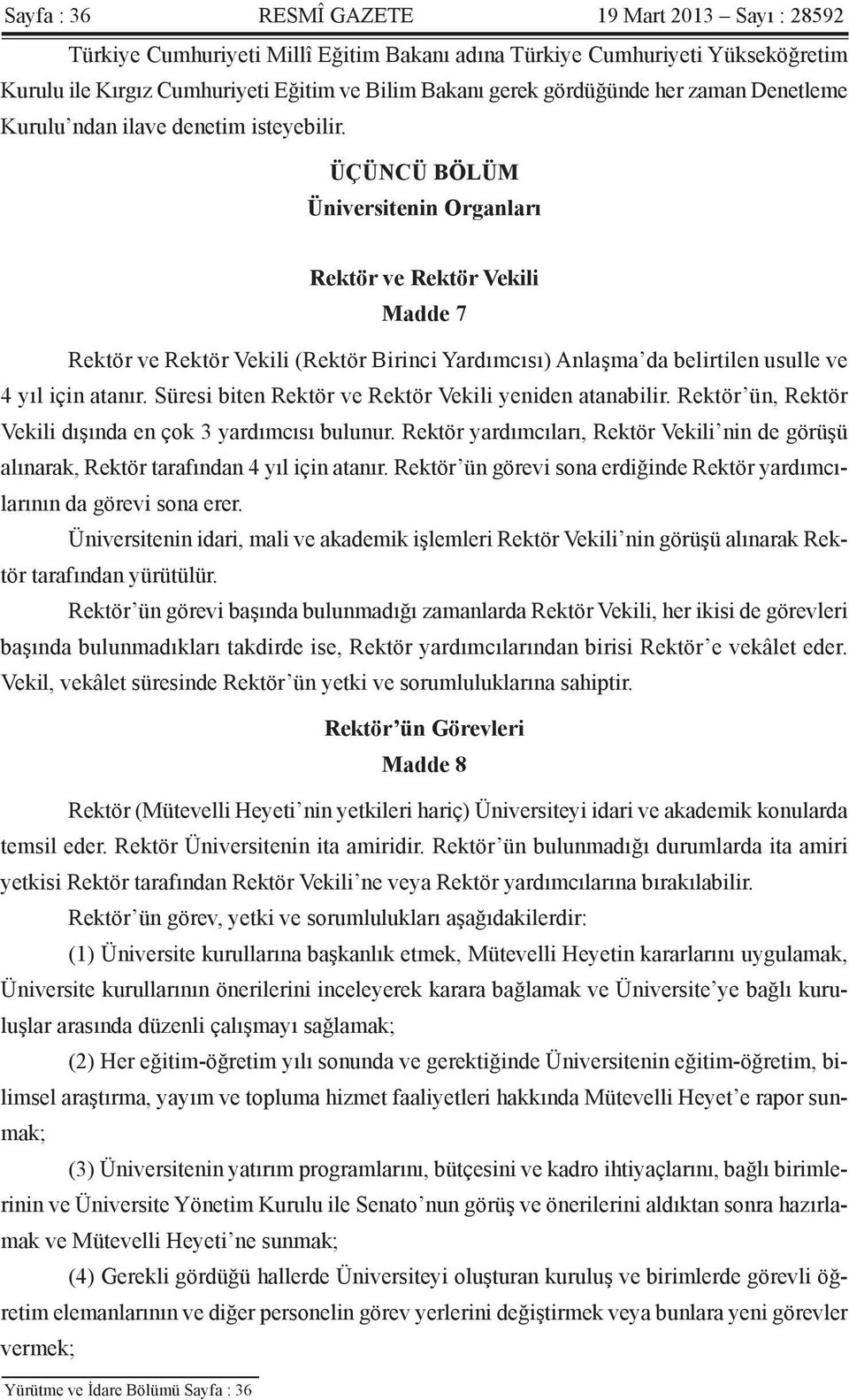 ÜÇÜNCÜ BÖLÜM Üniversitenin Organları Rektör ve Rektör Vekili Madde 7 Rektör ve Rektör Vekili (Rektör Birinci Yardımcısı) Anlaşma da belirtilen usulle ve 4 yıl için atanır.