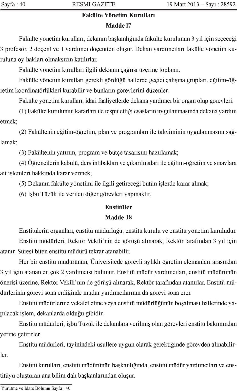 Fakülte yönetim kurulları gerekli gördüğü hallerde geçici çalışma grupları, eğitim-öğretim koordinatörlükleri kurabilir ve bunların görevlerini düzenler.