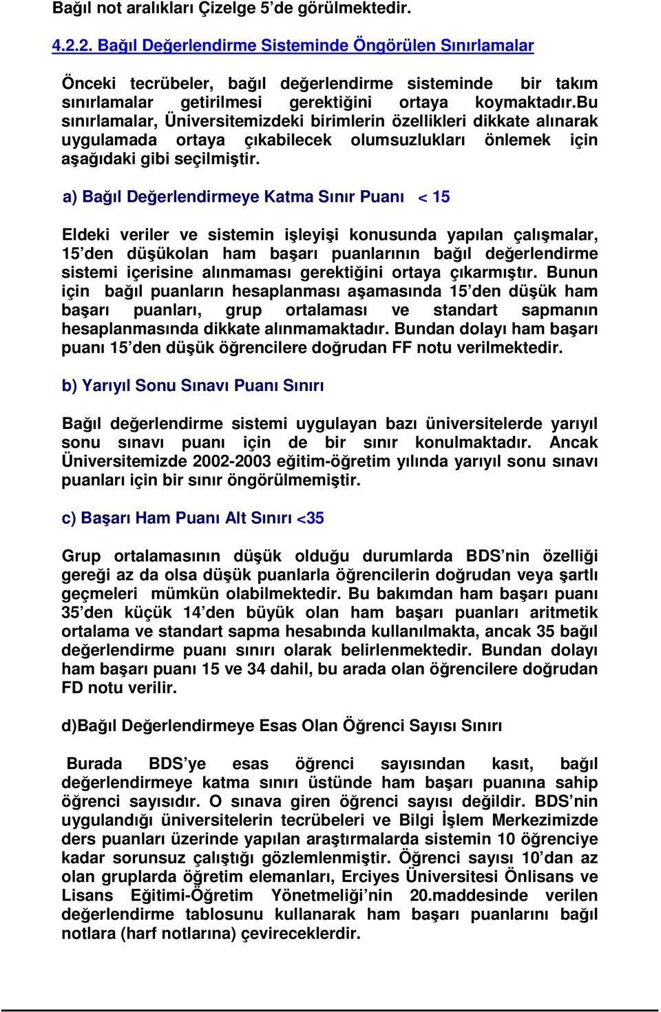 bu sınırlamalar, Üniversitemizdeki birimlerin özellikleri dikkate alınarak uygulamada ortaya çıkabilecek olumsuzlukları önlemek için aaıdaki gibi seçilmitir.