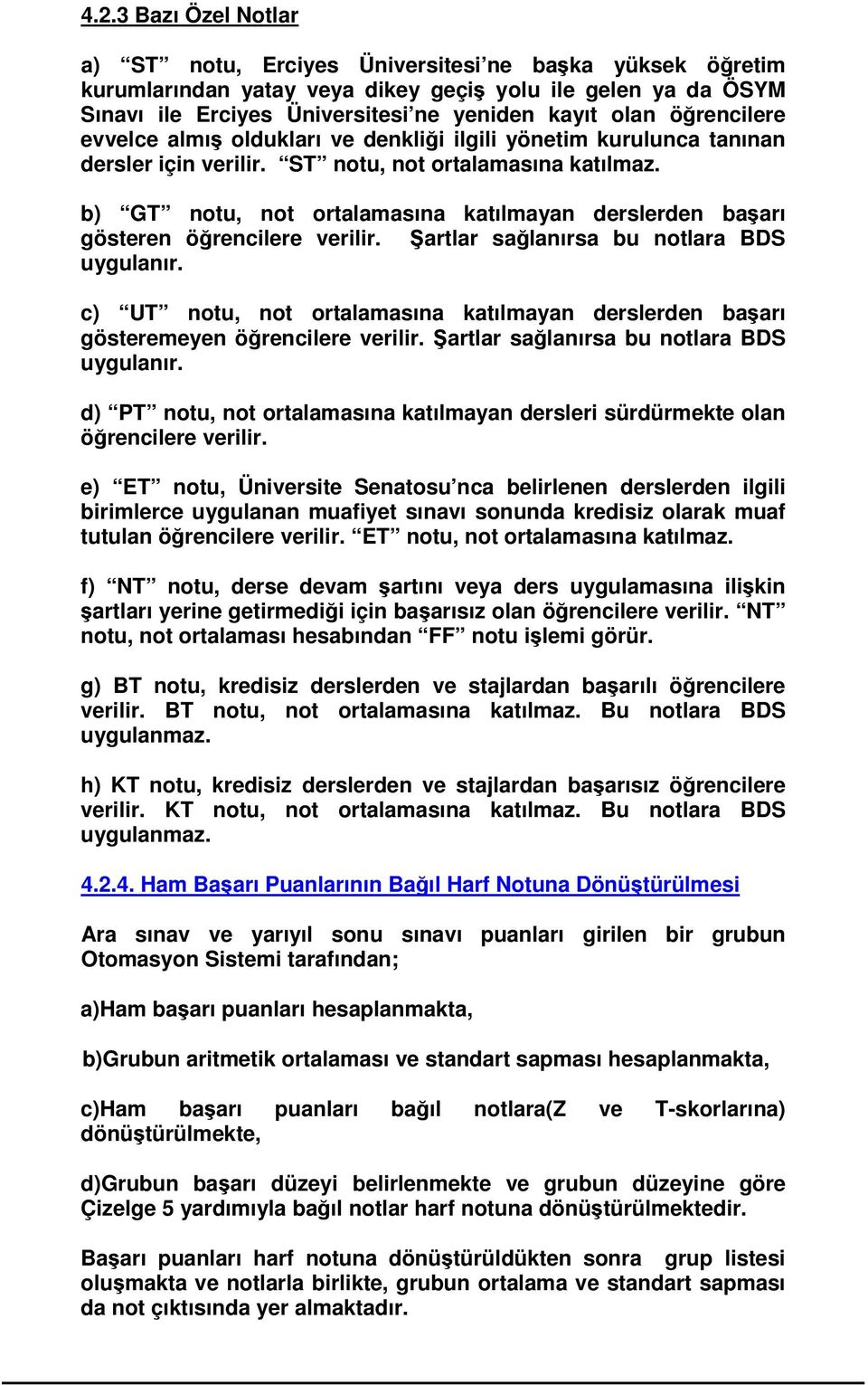 b) GT notu, not ortalamasına katılmayan derslerden baarı gösteren örencilere verilir. artlar salanırsa bu notlara BDS uygulanır.