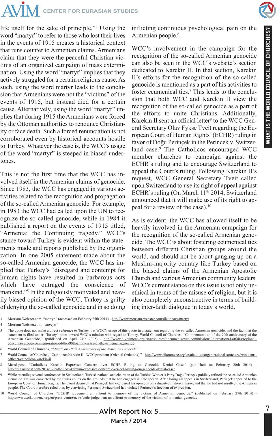 As such, using the word martyr leads to the conclusion that Armenians were not the victims of the events of 1915, but instead died for a certain cause.