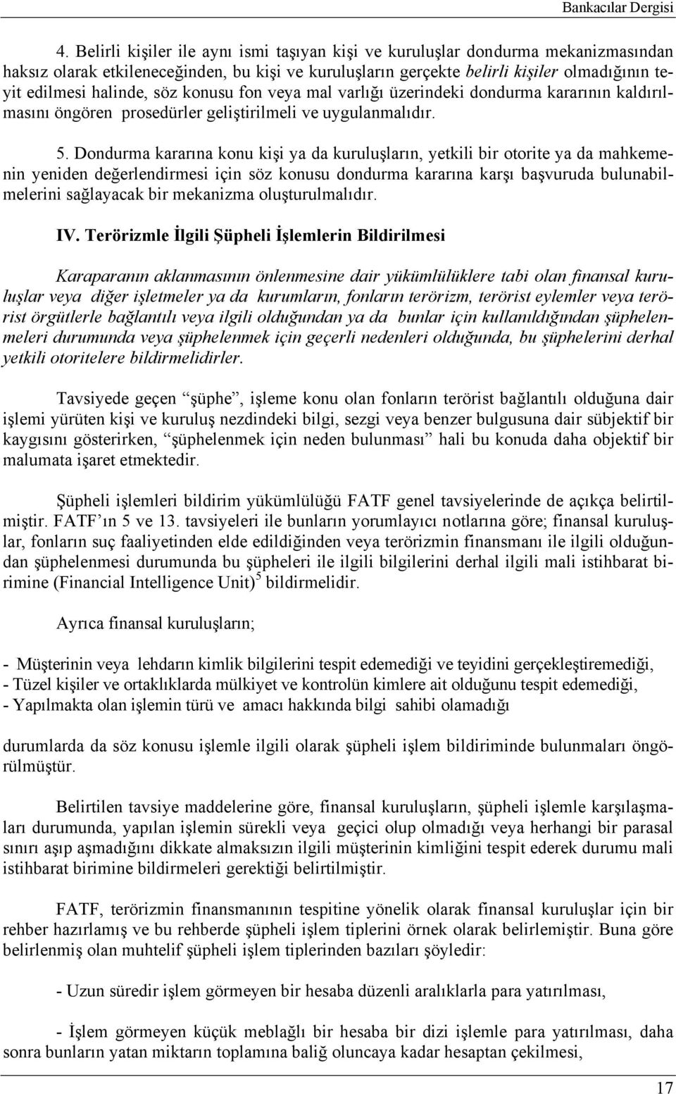 söz konusu fon veya mal varlığı üzerindeki dondurma kararının kaldırılmasını öngören prosedürler geliştirilmeli ve uygulanmalıdır. 5.