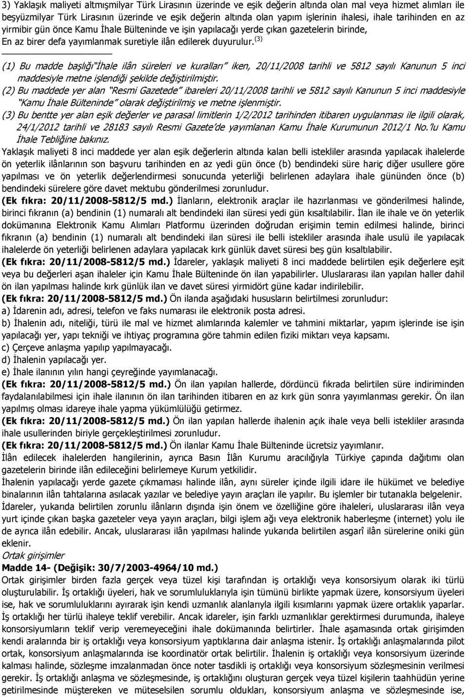 (3) (1) Bu madde başlığı Đhale ilân süreleri ve kuralları iken, 20/11/2008 tarihli ve 5812 sayılı Kanunun 5 inci maddesiyle metne işlendiği şekilde değiştirilmiştir.