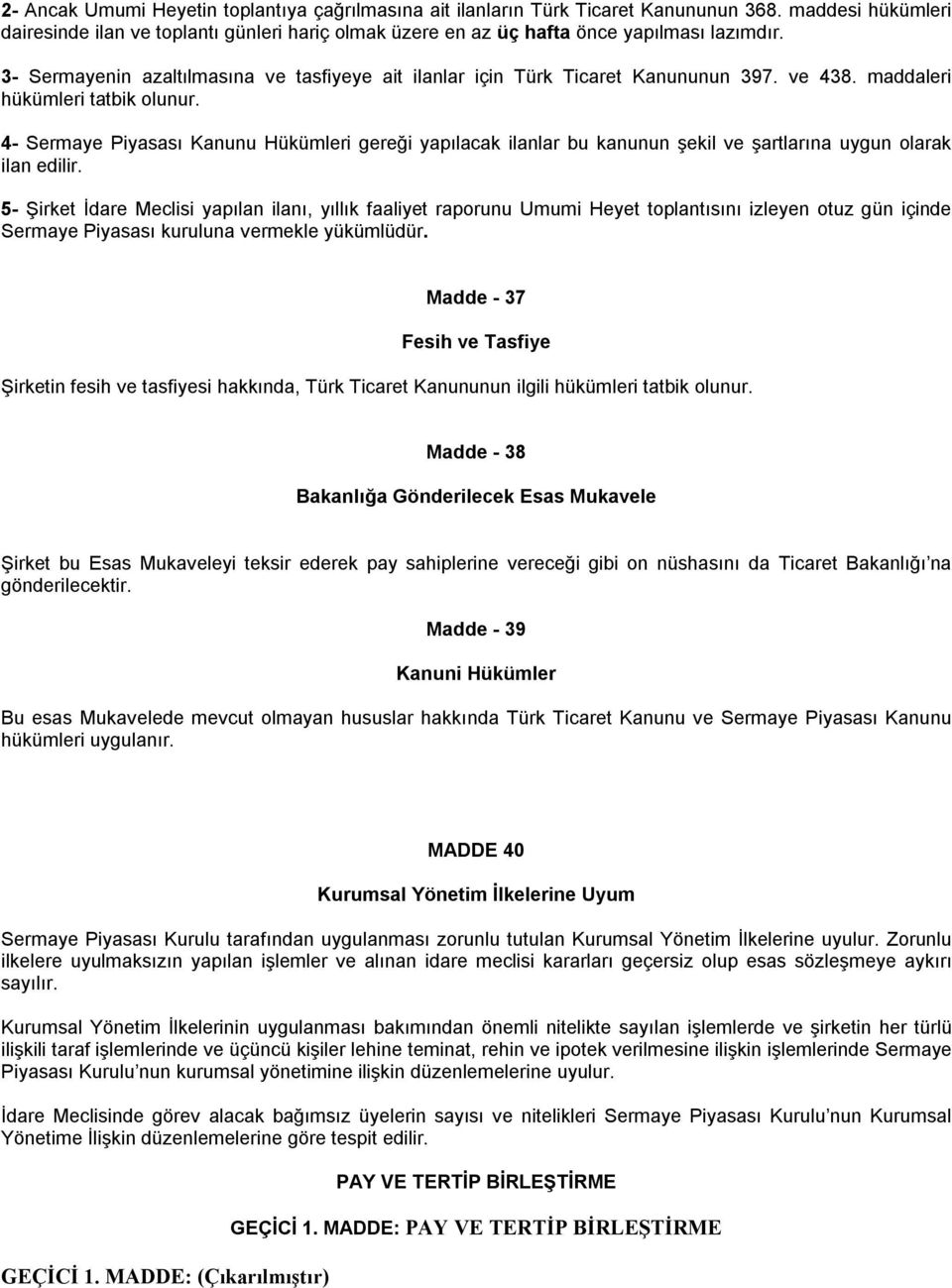 4- Sermaye Piyasası Kanunu Hükümleri gereği yapılacak ilanlar bu kanunun şekil ve şartlarına uygun olarak ilan edilir.