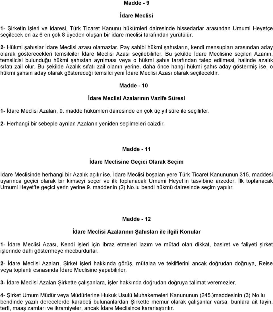 Pay sahibi hükmi şahısların, kendi mensupları arasından aday olarak gösterecekleri temsilciler İdare Meclisi Azası seçilebilirler.