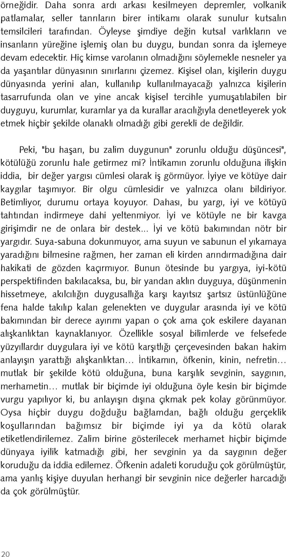 Hiç kimse varolanýn olmadýðýný söylemekle nesneler ya da yaþantýlar dünyasýnýn sýnýrlarýný çizemez.