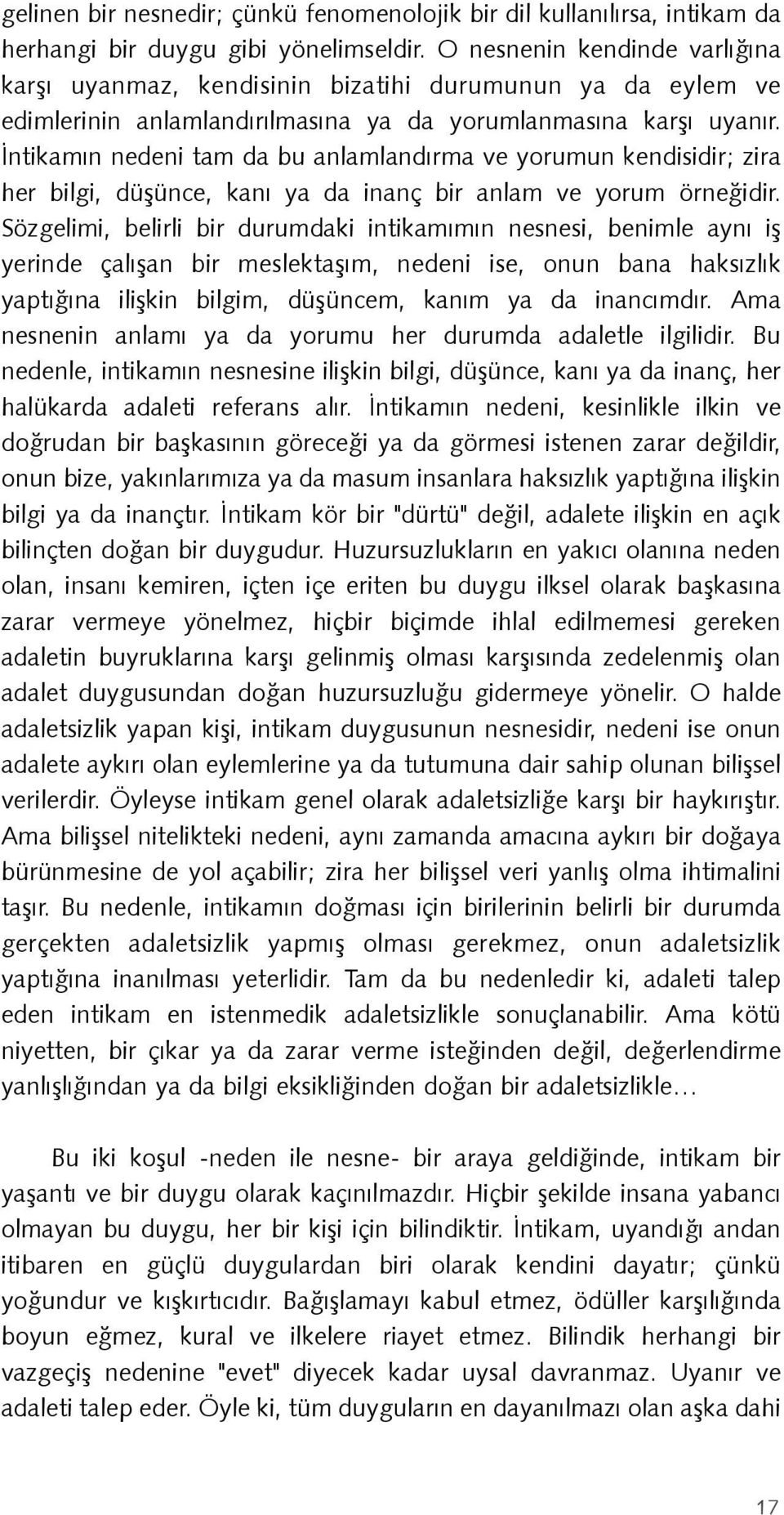 Ýntikamýn nedeni tam da bu anlamlandýrma ve yorumun kendisidir; zira her bilgi, düþünce, kaný ya da inanç bir anlam ve yorum örneðidir.