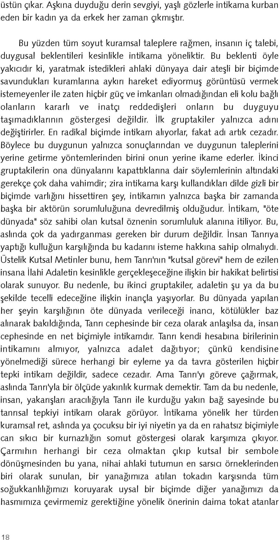 Bu beklenti öyle yakýcýdýr ki, yaratmak istedikleri ahlaki dünyaya dair ateþli bir biçimde savunduklarý kuramlarýna aykýrý hareket ediyormuþ görüntüsü vermek istemeyenler ile zaten hiçbir güç ve