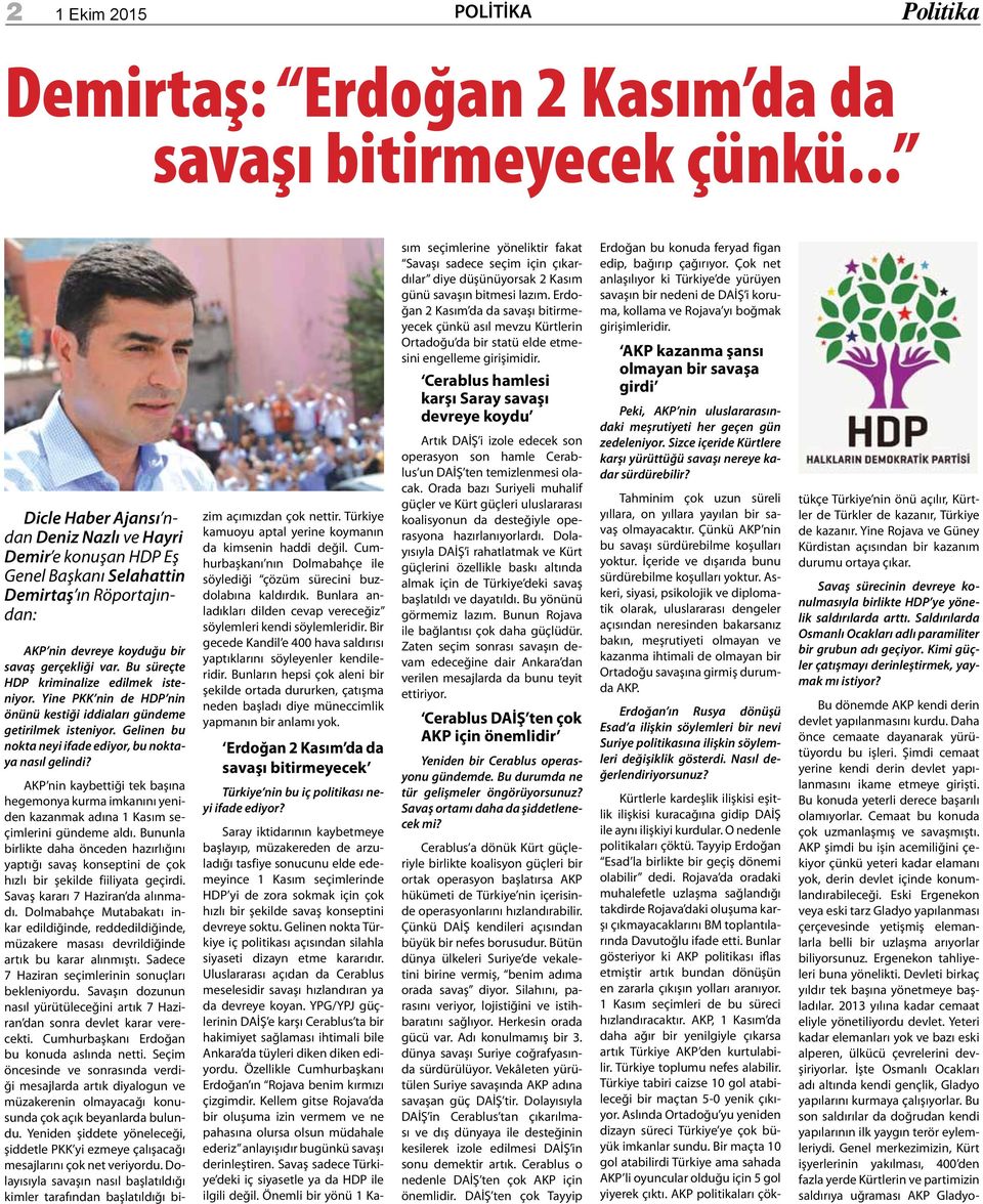 Bu süreçte HDP kriminalize edilmek isteniyor. Yine PKK nin de HDP nin önünü kestiği iddiaları gündeme getirilmek isteniyor. Gelinen bu nokta neyi ifade ediyor, bu noktaya nasıl gelindi?