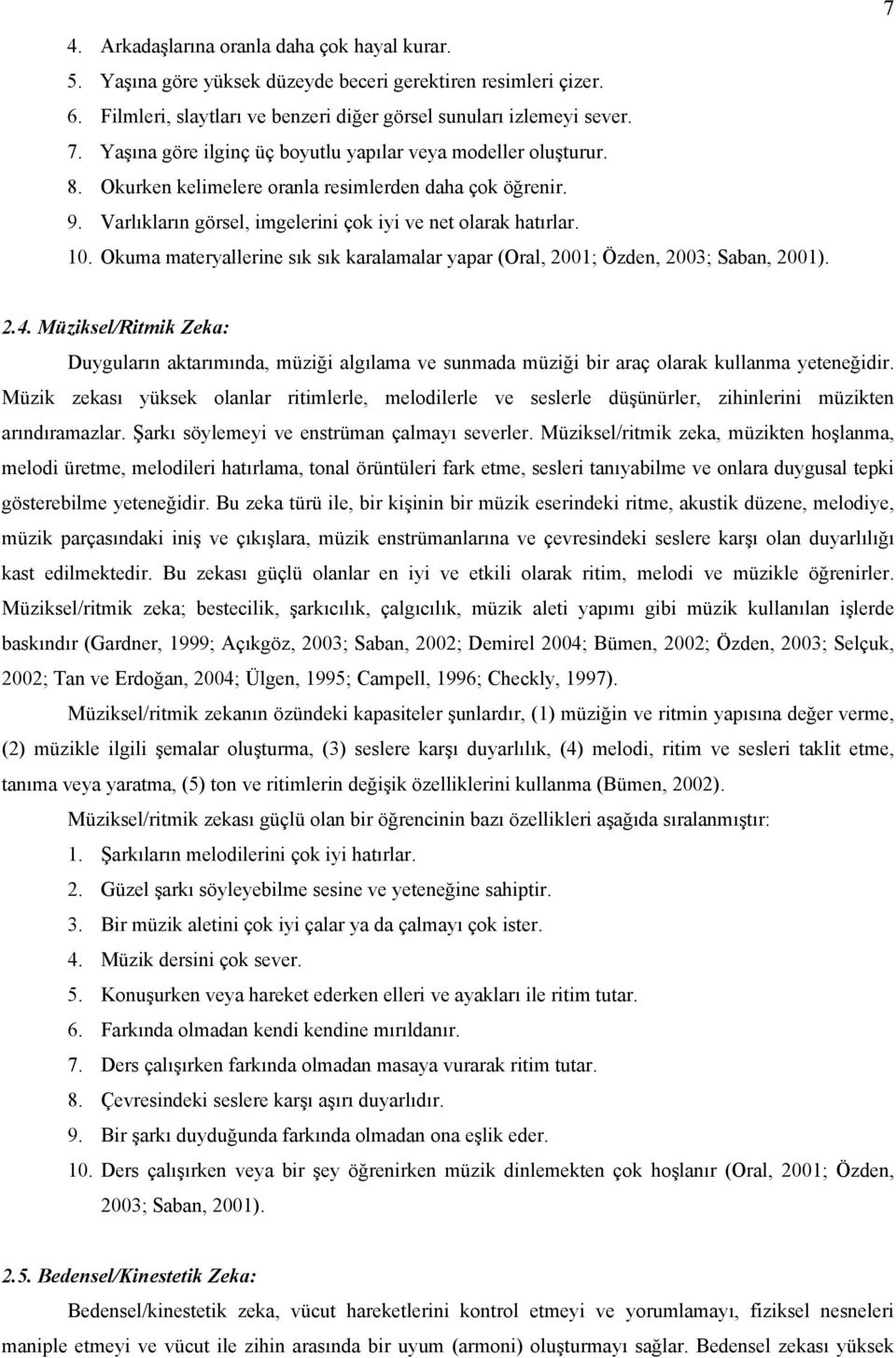 Okuma materyallerine sık sık karalamalar yapar (Oral, 2001; Özden, 2003; Saban, 2001). 7 2.4.