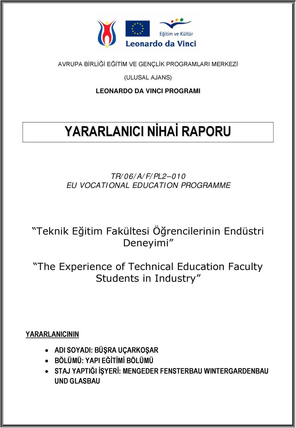 The Experience of Technical Education Faculty Students in Industry YARARLANICININ ADI SOYADI: BÜŞRA